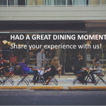 HAD A GREAT DINING MOMENT?  Share your experience with us!